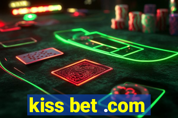 kiss bet .com